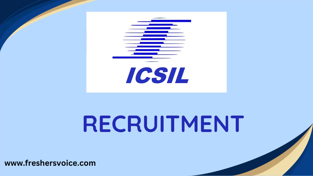 ICSIL Recruitment,icsil vacancy, icsil career , www.icsil.in recruitment, icsil job, icsil current job