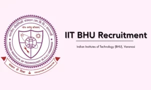 IIT BHU Recruitment 2024: Project Associate-I/Project Assistant