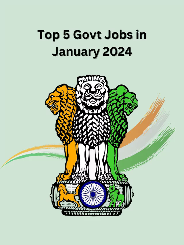 Top 5 Govt Jobs in January 2024