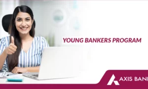 Axis Bank Recruitment 2024 – Young Bankers Program, Apply Now !!!