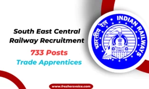 South East Central Railway Recruitment 2024 for 733 Trade Apprentices Posts