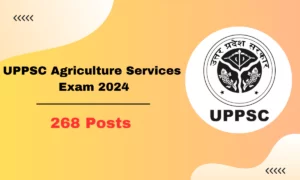 UPPSC Agriculture Services Exam 2024: 268 Vacancies, Apply Now!