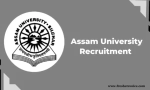 Assam University Recruitment 2024: Apply for JRF/SRF/Research Assistant Posts