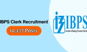 IBPS Clerk Recruitment 2025 for 10,277 Vacancies, Apply Now!!!