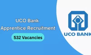 UCO Bank Apprentice Recruitment 2025 – 532 Vacancies, Apply Now !